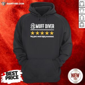 Perfect Muff Diver Very Good Would Highly Recommend Hoodie- Design By Daintytee.com