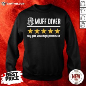 Perfect Muff Diver Very Good Would Highly Recommend Sweatshirt- Design By Daintytee.com