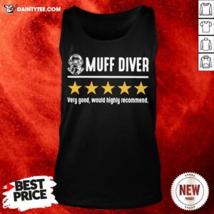 Perfect Muff Diver Very Good Would Highly Recommend Tank Top- Design By Daintytee.com