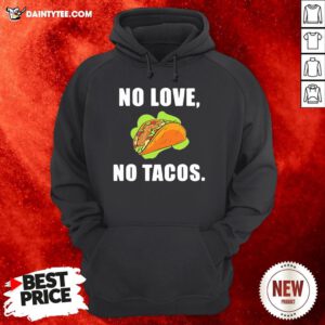 Perfect No Love No Tacos Hoodie- Design By Daintytee.com
