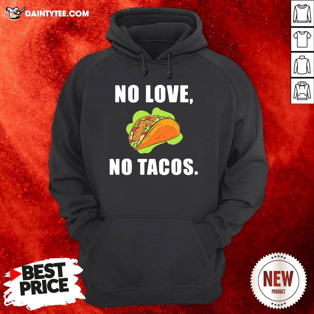 Perfect No Love No Tacos Hoodie- Design By Daintytee.com Perfect No Love No Tacos Hoodie- Design By Daintytee.com