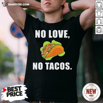 Perfect No Love No Tacos Shirt- Design By Daintytee.com