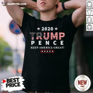 Perfect Trump Pence 2020 Keep America Great Shirt- Design By Daintytee.com