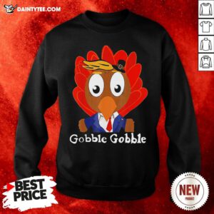 - Design By Daintytee.comPerfect Trump Thanksgiving Funny Cute Gobble Gobble Sweatshirt