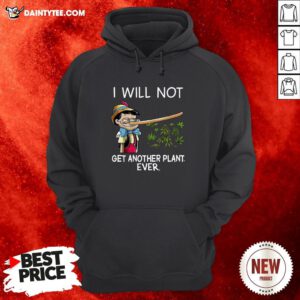 Pinocchio I Will Not Get Another Plant Ever Hoodie