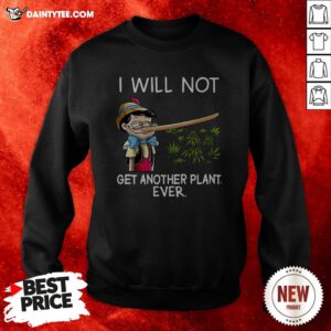 Pinocchio I Will Not Get Another Plant Ever Sweatshirt
