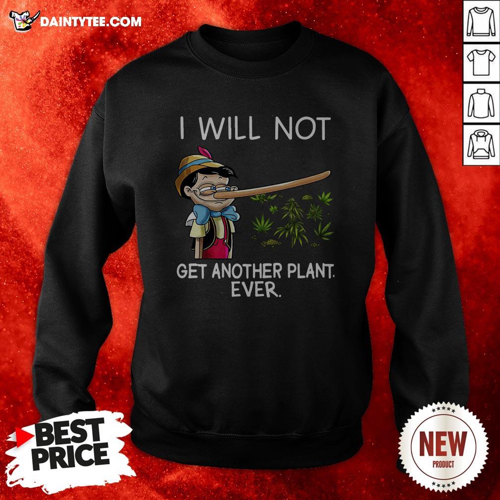 Pinocchio I Will Not Get Another Plant Ever Sweatshirt
