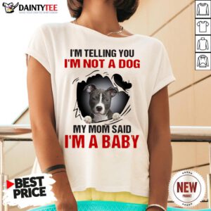 Pitbull Dog I’m Telling You I’m Not A Dog My Mom Said I’m A Baby V Neck