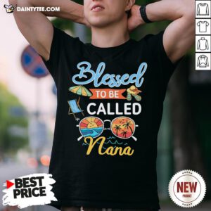Premium Blessed To Be Called Nana Summer Shirt- Design By Daintytee.com