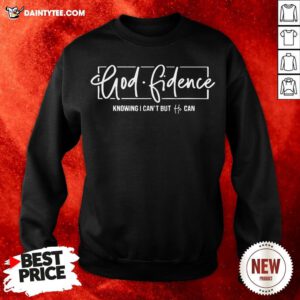 Premium Godfidence Knowing I Can’t But He Can Sweatshirt- Design By Daintytee.com- Design By Daintytee.com