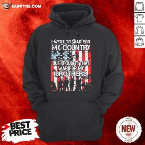 Premium I Went To War For My Country But I Fought That War For My Brothers Hoodie- Design By Daintytee.com