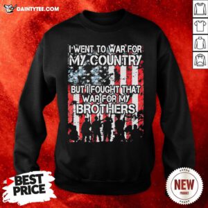 Premium I Went To War For My Country But I Fought That War For My Brothers Sweatshirt- Design By Daintytee.com
