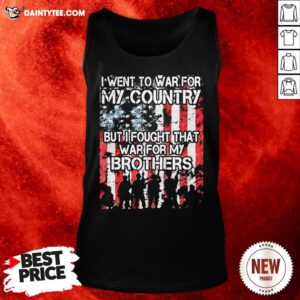 Premium I Went To War For My Country But I Fought That War For My Brothers Tank Top- Design By Daintytee.com