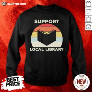 Premium Support Local Library Vintage Sweatshirt- Design By Daintytee.com