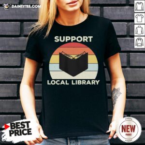 Premium Support Local Library Vintage Shirt- Design By Daintytee.com