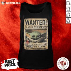 Premium Wanted 50 Year Old Bounty Dead Or Alive Could Be Force Sensitive Tank Top- Design By Daintytee.com
