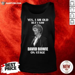 Premium Yes I Am Old But I Saw David Bowie On Stage Tank Top- Design By Daintytee.com