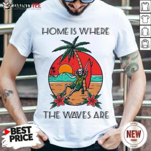 Skeleton Home Is Where The Waves Are Shirt