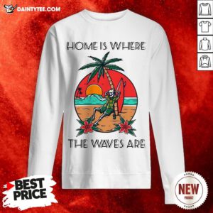 Skeleton Home Is Where The Waves Are Sweatshirt