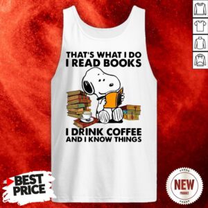 Snoopy That’s What I Do I Read Books I Drink Coffee And I Know Things Tank Top