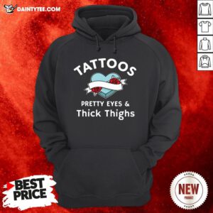 Tattoos Pretty Eyes And Thick Thighs Hoodie