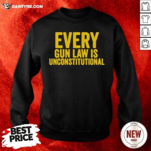 Top Every Gun Law Is Unconstitutional Sweatshirt- Design By Daintytee.com
