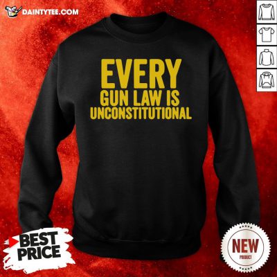 Top Every Gun Law Is Unconstitutional Sweatshirt- Design By Daintytee.com