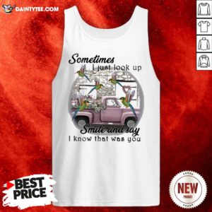 Top Hummingbird Sometimes I Just Look Up Smile And Say I Know That Was You Tank Top- Design By Daintytee.com