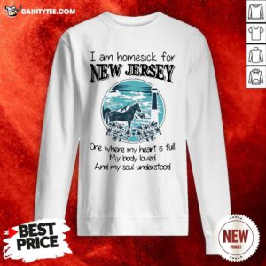 Top I Am Homesick For New Jersey One Where My Heart Is Full My Body Loved And My Soul Understood Sweatshirt- Design By Daintytee.com