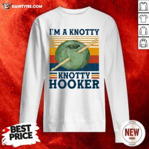 Top I’m A Knotty Knotty Hooker Crochet And Knitting Sweatshirt- Design By Daintytee.com