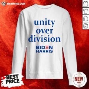 Unity Over Division Biden For President Biden Harris Sweatshirt