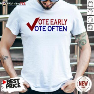 Vote Early Vote Often Voter T-Shirt