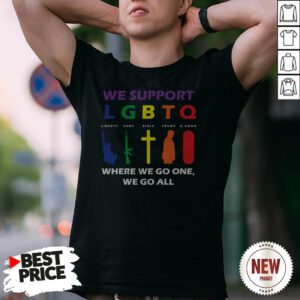 We Support LGBTQ Where We Go One We Go All Shirt