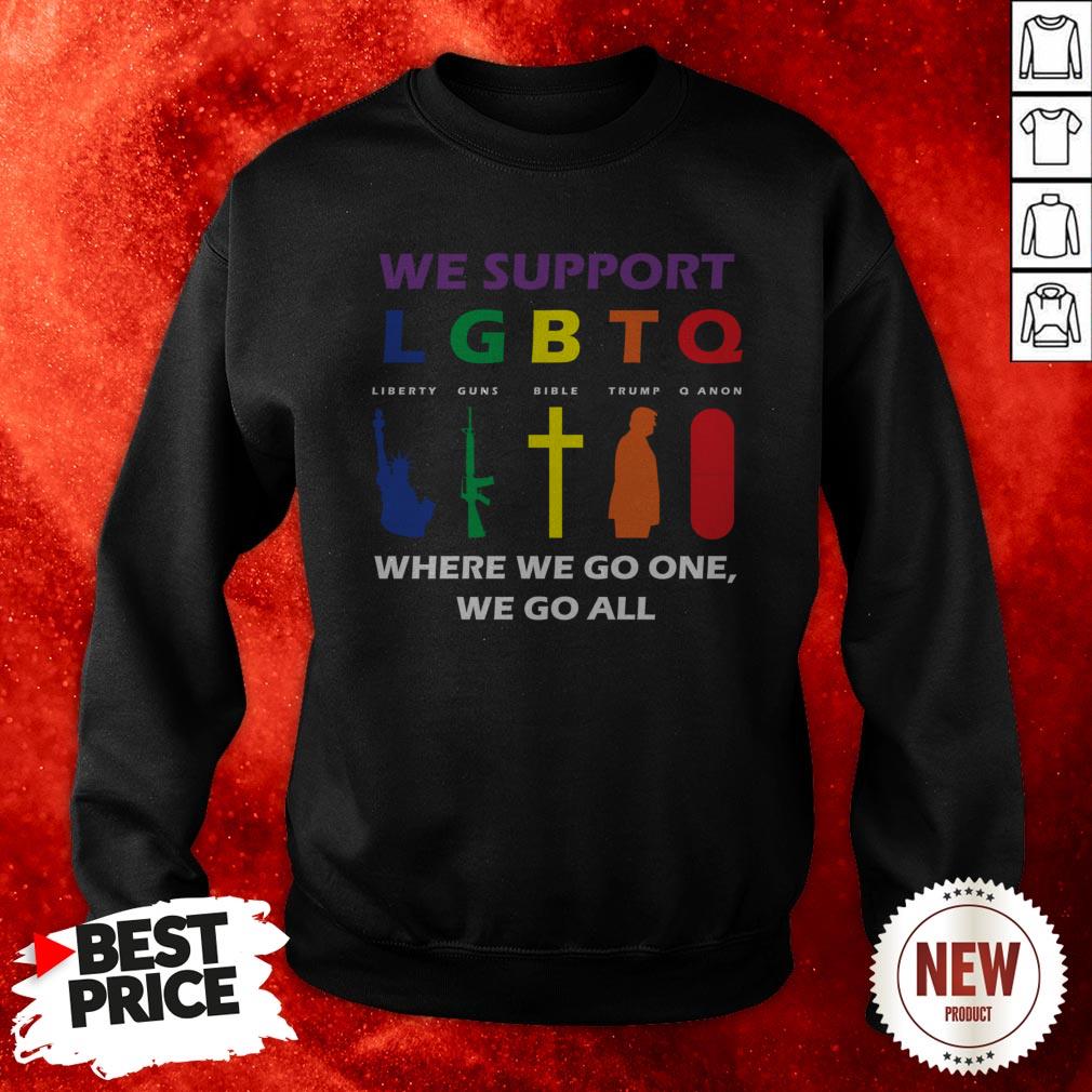 We Support LGBTQ Where We Go One We Go All Sweatshirt