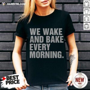 We Wake And Bake Every Morning V Neck