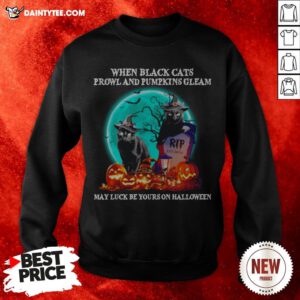 When Black Cats Proeland And Pumpkins Gleam May Luck Be Yours On Halloween Sweatshirt