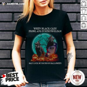 When Black Cats Proeland And Pumpkins Gleam May Luck Be Yours On Halloween V Neck