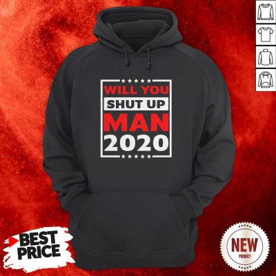 Will You Shut Up Man 2020 Hoodie