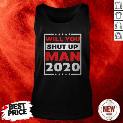 Will You Shut Up Man 2020 Tank Top