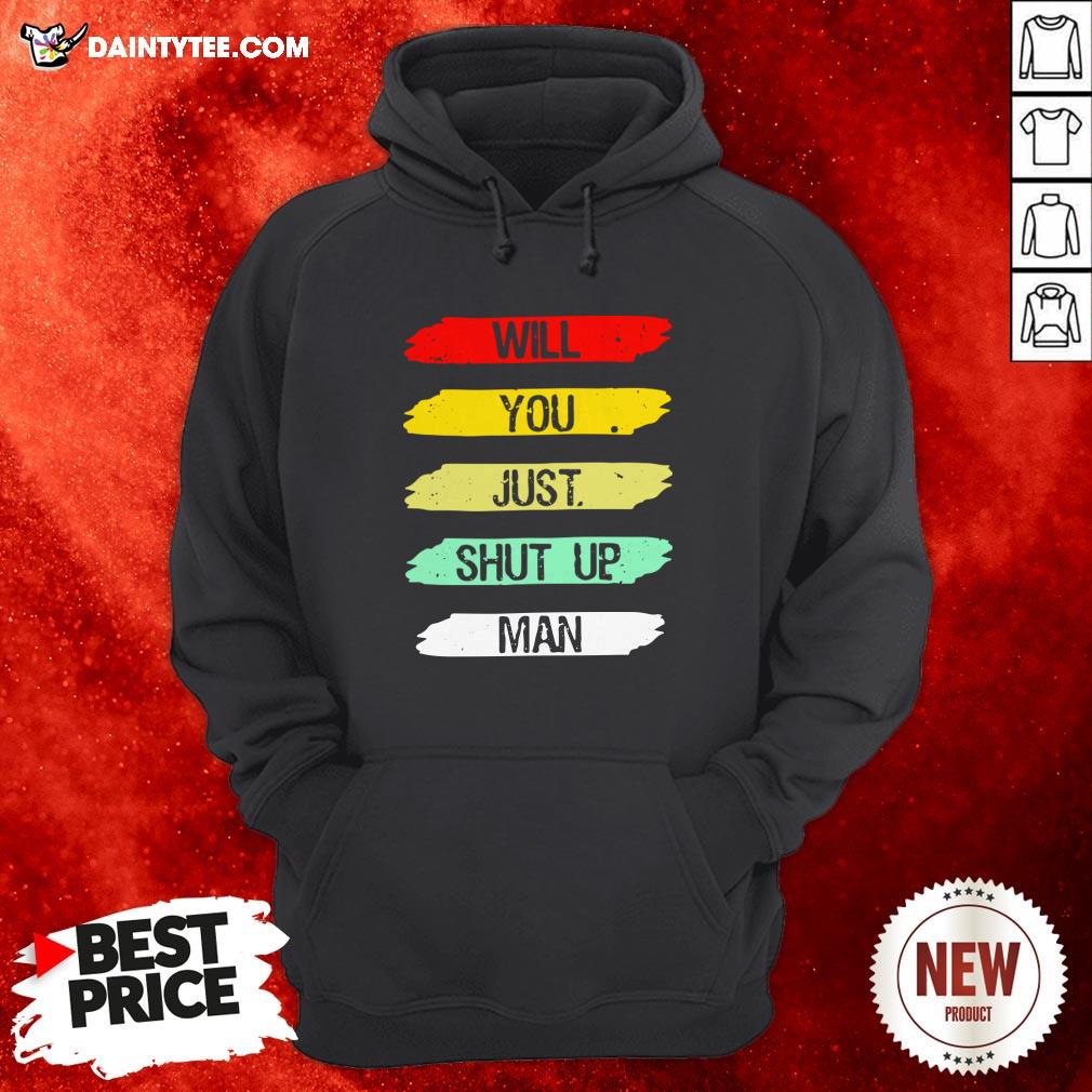 Will You Shut Up Man Hoodie