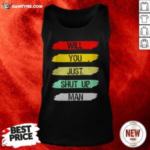 Will You Shut Up Man Tank Top