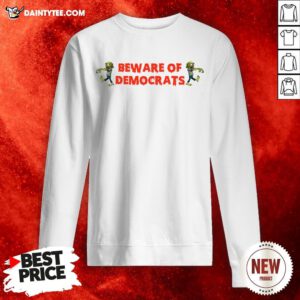 Zombies Beware Of Democrats White Sweatshirt
