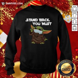 Awesome Baby Yoda Face Mask Stand Back You Must Sweatshirt- Design By Daintytee.com