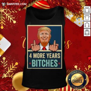 Awesome Bitch Four More Years Donald Trump Election Tank Top- Design By Daintytee.com