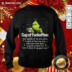 Awesome Cup of Fuckoffee One Splash of No One Cares Grinch Sweatshirt- Design By Daintytee.com