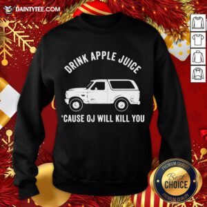 Awesome Drink Apple Juice Because Oj Will Kill You Sweatshirt- Design By Daintytee.com