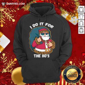 I Do It For The Hos Christmas Gift Funny Xmas Ho Ho Ho Hoodie - Design By Daintytee.com