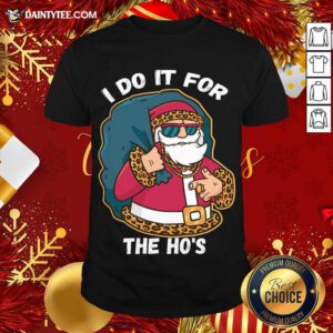 I Do It For The Hos Christmas Gift Funny Xmas Ho Ho Ho T-Shirt- Design By Daintytee.com
