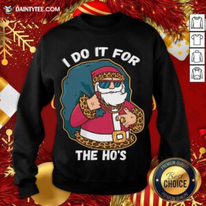 I Do It For The Hos Christmas Gift Funny Xmas Ho Ho Ho Sweatshirt- Design By Daintytee.com