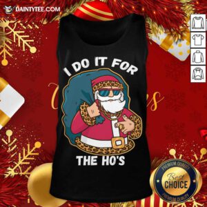 I Do It For The Hos Christmas Gift Funny Xmas Ho Ho Ho Tank Top- Design By Daintytee.com